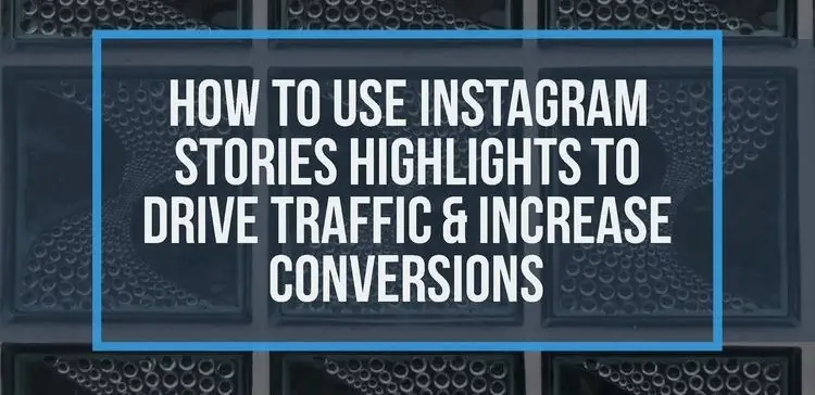 Как объединить основные моменты Instagram Stories и ссылки на истории для увеличения конверсии